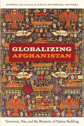 Globalizing Afghanistan Terrorism War And The Rhetoric Of Nation Building Zubeda Jalalzai