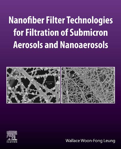 Nanofiber Filter Technologies For Filtration Of Submicron Aerosols And Nanoaerosols 1st Edition Wallace Woonfong Leung
