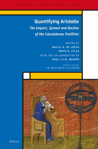 Quantifying Aristotle The Impact Spread And Decline Of The Calculatores Tradition Daniel A Di Liscia