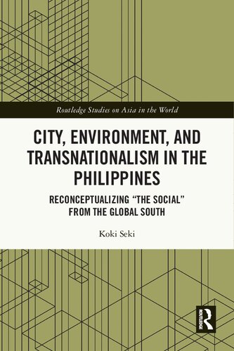City Environment And Transnationalism In The Philippines Reconceptualizing The Social From The Global South Koki Seki