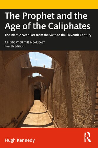 The Prophet And The Age Of The Caliphates The Islamic Near East From The Sixth To The Eleventh Century 4th Edition Hugh Kennedy