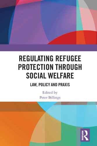 Regulating Refugee Protection Through Social Welfare Law Policy And Praxis Peter Billings