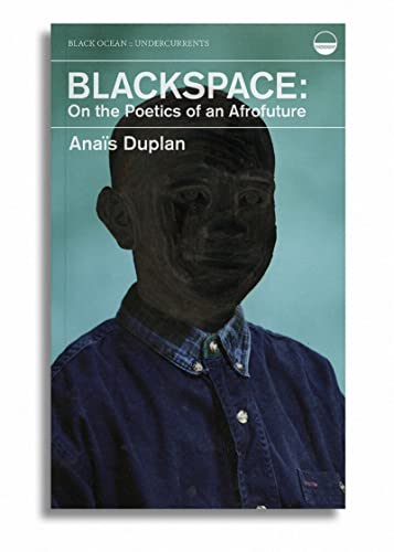Blackspace On The Poetics Of An Afrofuture Undercurrents Anas Duplan