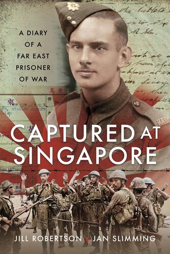Captured At Singapore A Diary Of A Far East Prisoner Of War Jan Slimming