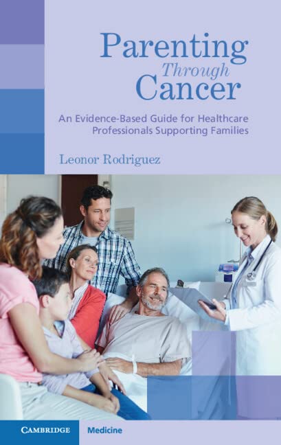 Parenting Through Cancer An Evidencebased Guide For Healthcare Professionals Supporting Families Leonor Rodriguez