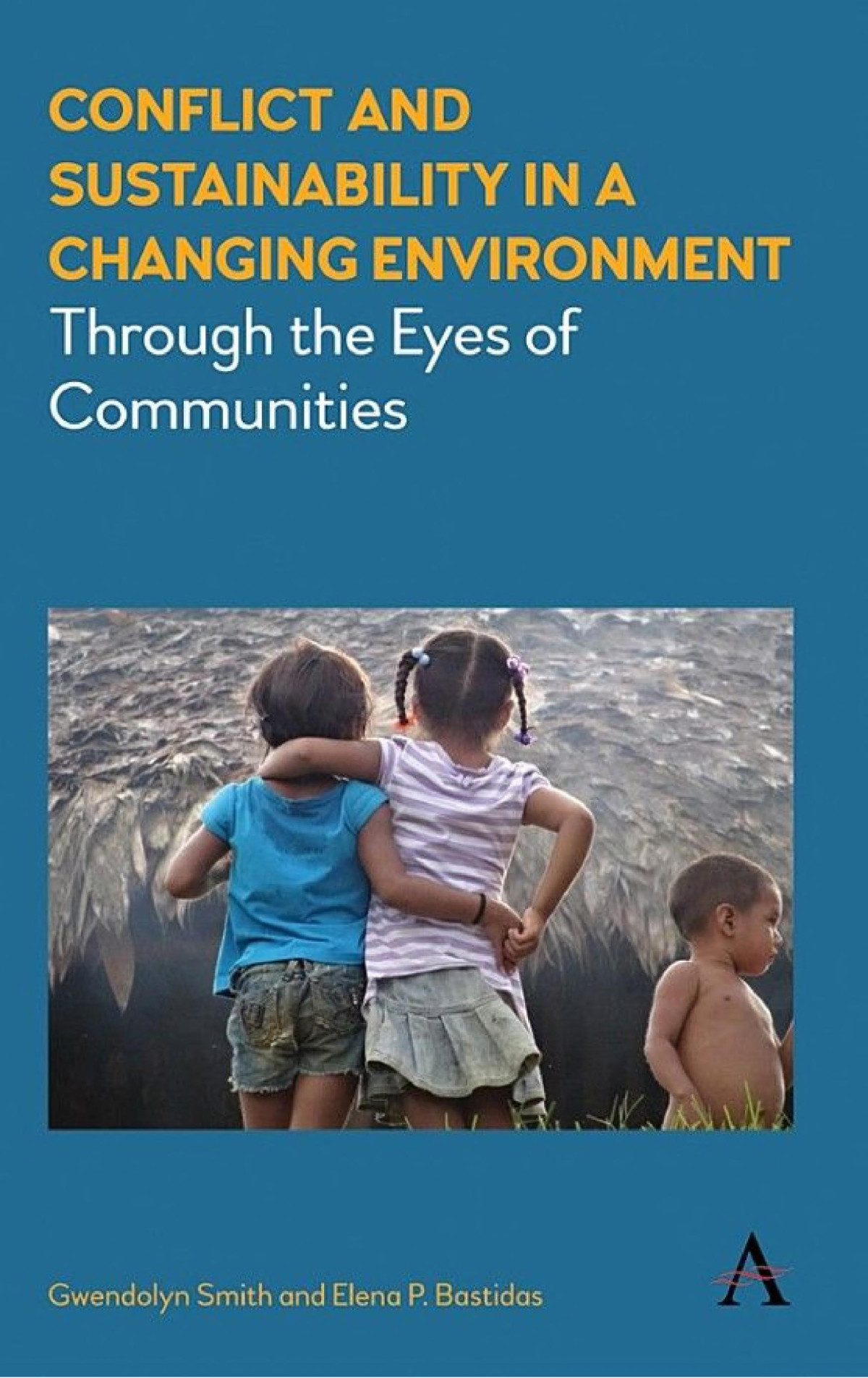 Conflict And Sustainability In A Changing Environment Through The Eyes Of Communities Gwendolyn Smith Elena P Bastidas