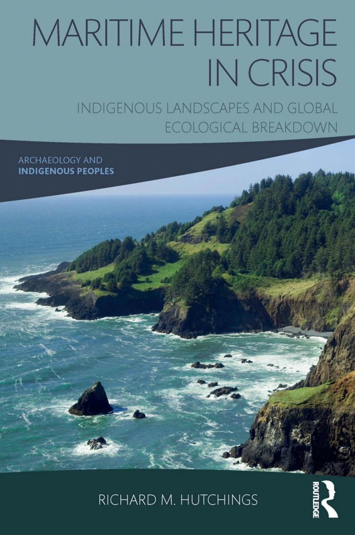 Maritime Heritage In Crisis Indigenous Landscapes And Global Ecological Breakdown Richard M Hutchings