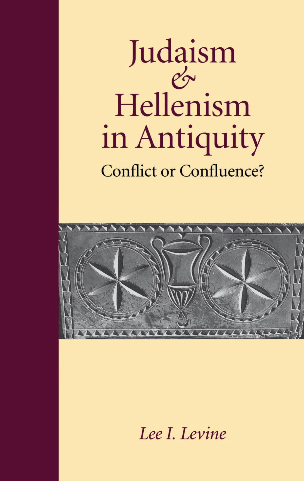 Judaism And Hellenism In Antiquity Conflict Or Confluence Lee I Levine