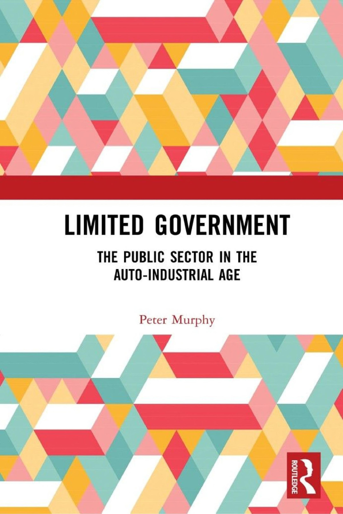 Limited Government The Public Sector In The Autoindustrial Age Peter Murphy