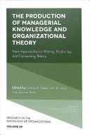 The Production Of Managerial Knowledge And Organizational Theory New Approaches To Writing Producing And Consuming Theory Tammar B Zilber John M Amis Johanna Mair