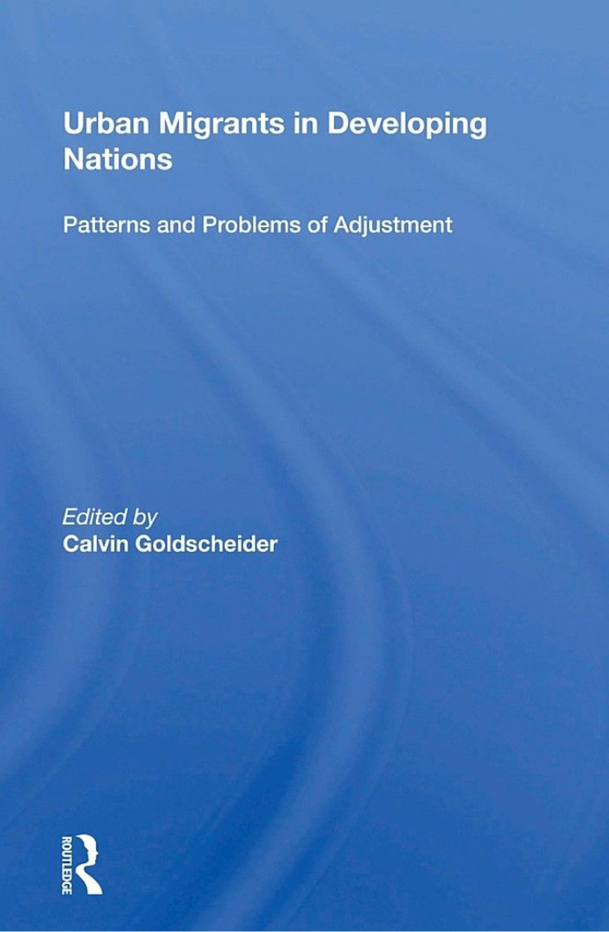 Urban Migrants In Developing Nations Patterns And Problems Of Adjustment Calvin Goldscheider
