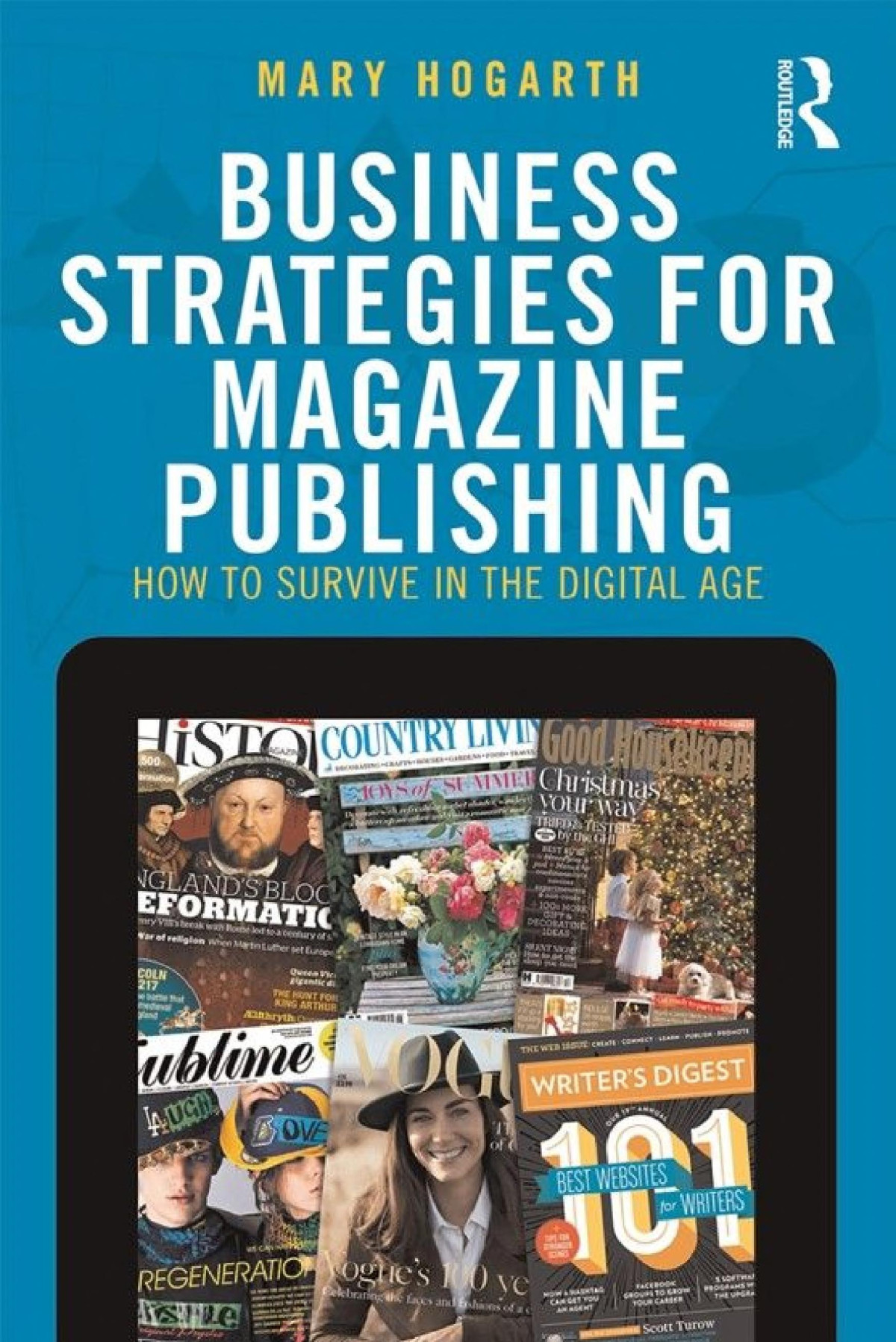 Business Strategies For Magazine Publishing How To Survive In The Digital Age Mary Hogarth
