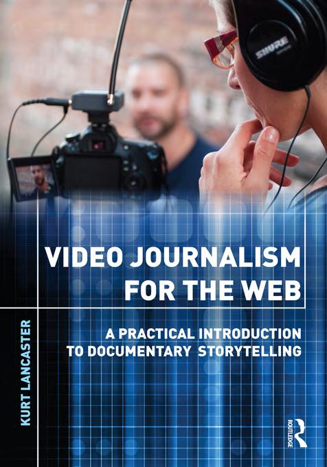 Video Journalism For The Web A Practical Introduction To Documentary Storytelling Kurt Lancaster
