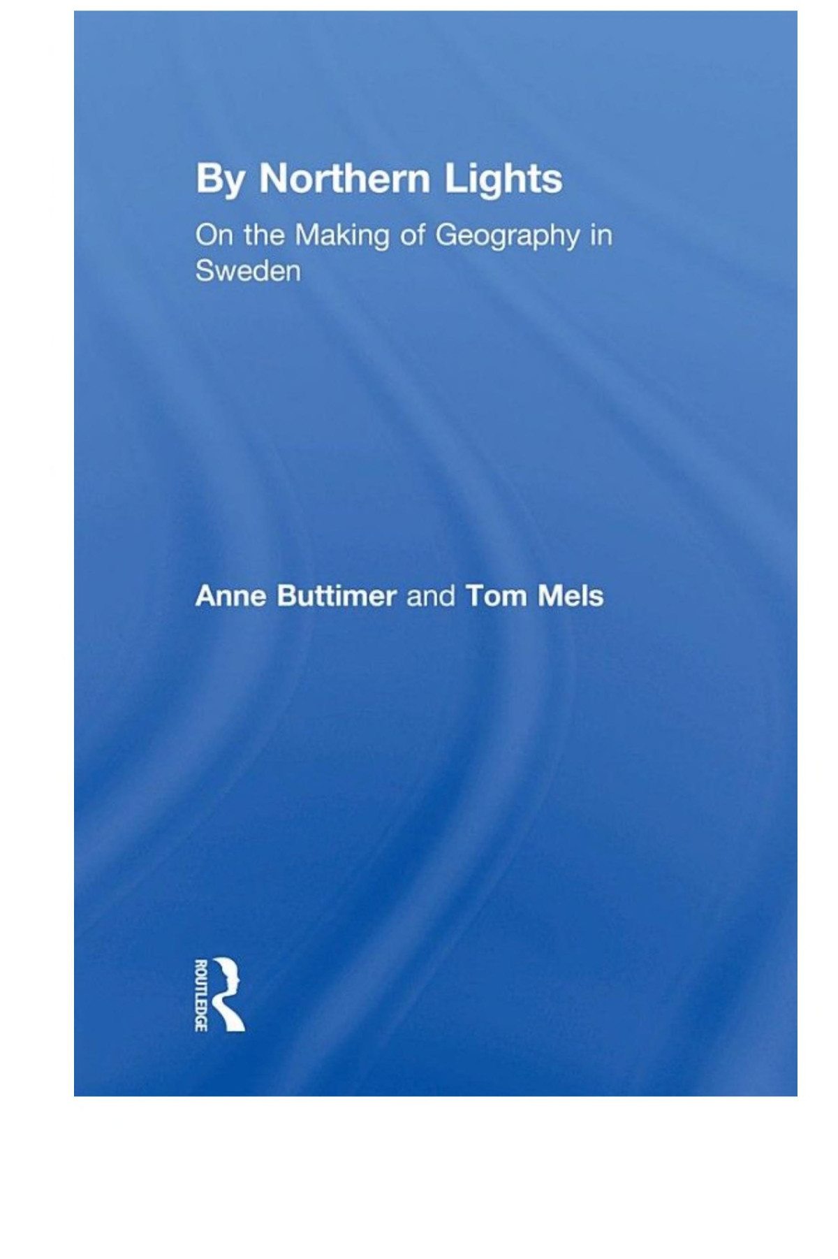 By Northern Lights On The Making Of Geography In Sweden Anne Buttimer Tom Mels