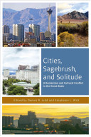 Cities Sagebrush And Solitude Urbanization And Cultural Conflict In The Great Basin Dennis R Judd Stephanie L Witt