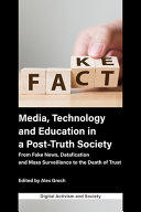 Media Technology And Education In A Posttruth Society From Fake News Datafication And Mass Surveillance To The Death Of Trust Alex Grech
