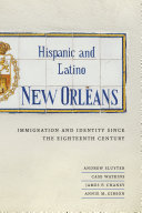 Hispanic And Latino New Orleans Immigration And Identity Since The Eighteenth Century Andrew Sluyter Case Watkins James P Chaney Annie M Gibson