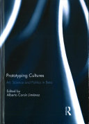 Prototyping Cultures Art Science And Politics In Beta Alberto Corsin Jimenez