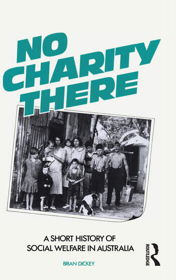 No Charity There A Short History Of Social Welfare In Australia Brian Dickey