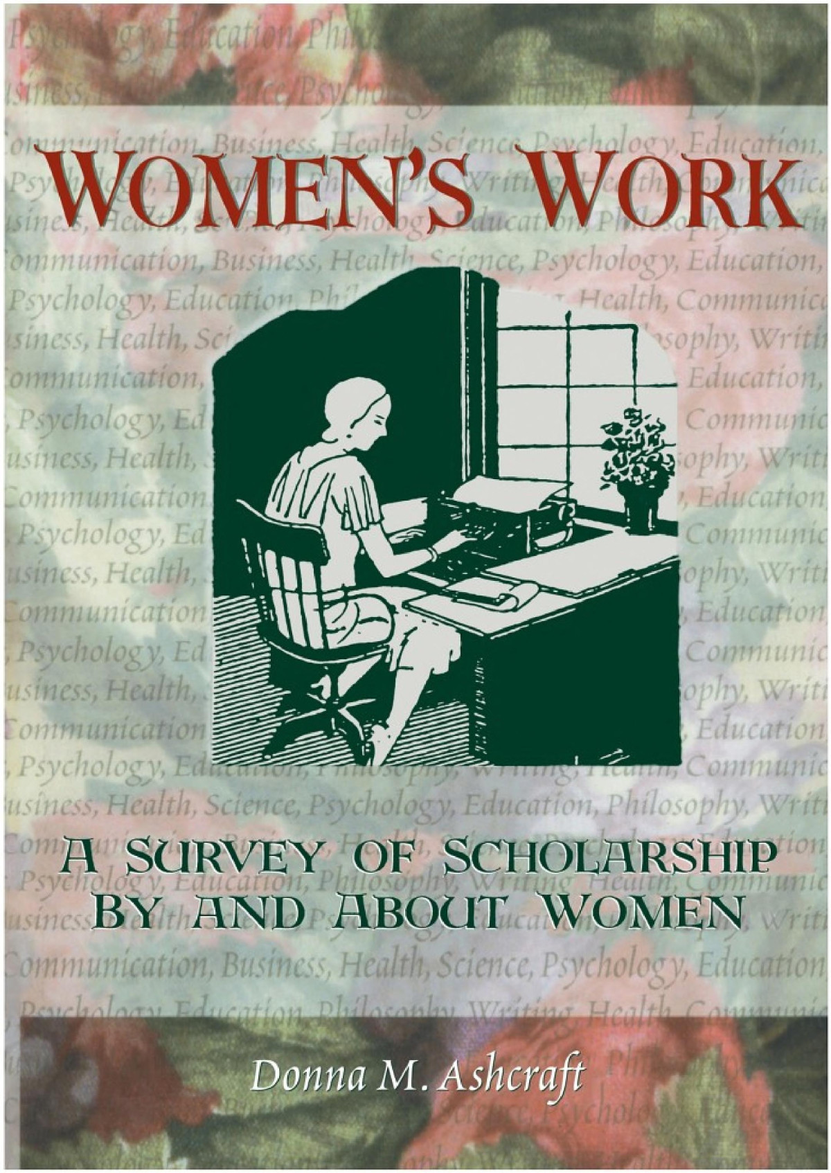 Womens Work A Survey Of Scholarship By And About Women Ellen Cole Esther D Rothblum Donna M Ashcraft Ed