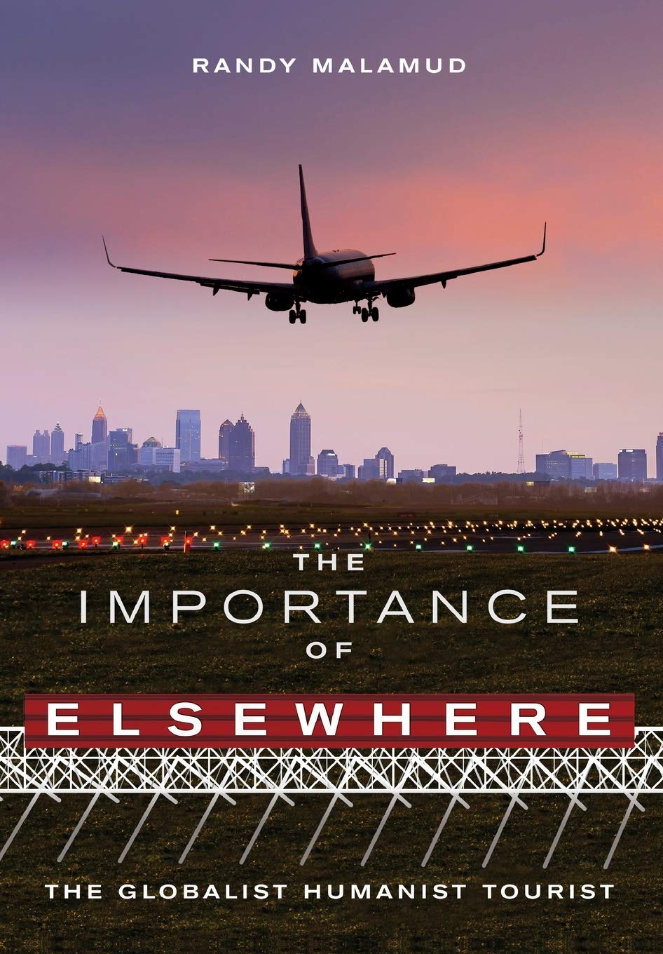The Importance Of Elsewhere The Globalist Humanist Tourist Randy Malamud