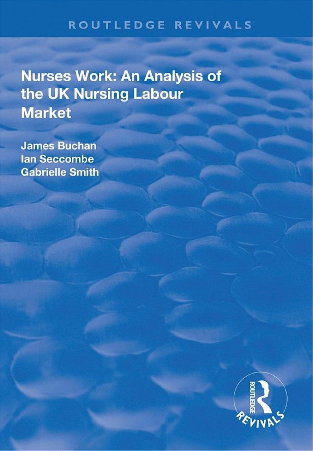 Nurses Work An Analysis Of The Uk Nursing Labour Market James Buchan Ian Seccombe