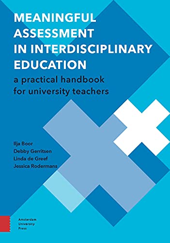 Meaningful Assessment In Interdisciplinary Education A Practical Handbook For University Teachers Ilja Boor Debby Gerritsen Linda De Greef Jessica Rodermans