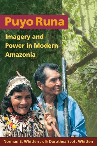 Puyo Runa Imagery And Power In Modern Amazonia Norman E Whitten Jr Dorothea Scott Whitten