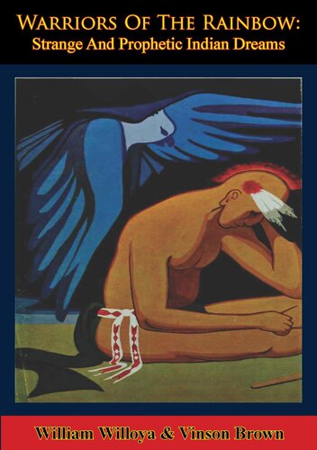Warriors Of The Rainbow Strange And Prophetic Indian Dreams William Willoya