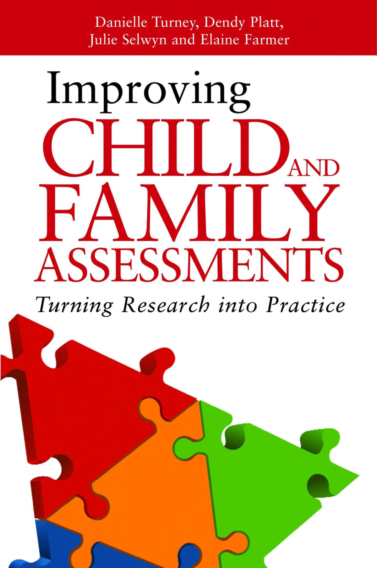 Improving Child And Family Assessments Turning Research Into Practice Danielle Turney Dendy Platt Julie Selwyn Elaine Farmer