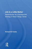 Life Is A Little Better Redistribution As A Development Strategy In Nadur Village Kerala Richard W Franke