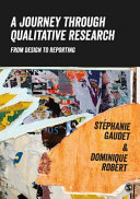A Journey Through Qualitative Research From Design To Reporting Stphanie Gaudet Dominique Robert