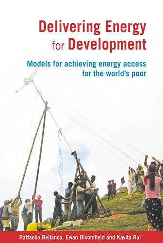 Delivering Energy For Development Models For Achieving Energy Access For The Worlds Poor Raffaella Bellanca