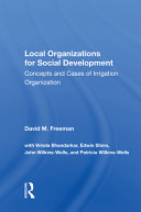 Local Organizations For Social Development Concepts And Cases Of Irrigation Organization David M Freeman Taylor Francis Group Vrinda Bhandarkar Edwin Shinn John Wilkinswells Patricia Wilkinswells