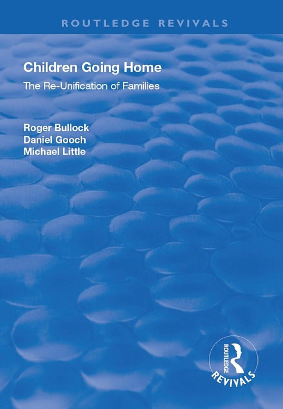 Children Going Home The Reunification Of Families Roger Bullock Daniel Gooch Michael Little