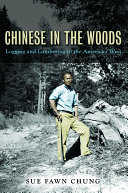 Chinese In The Woods Logging And Lumbering In The American West Sue Fawn Chung