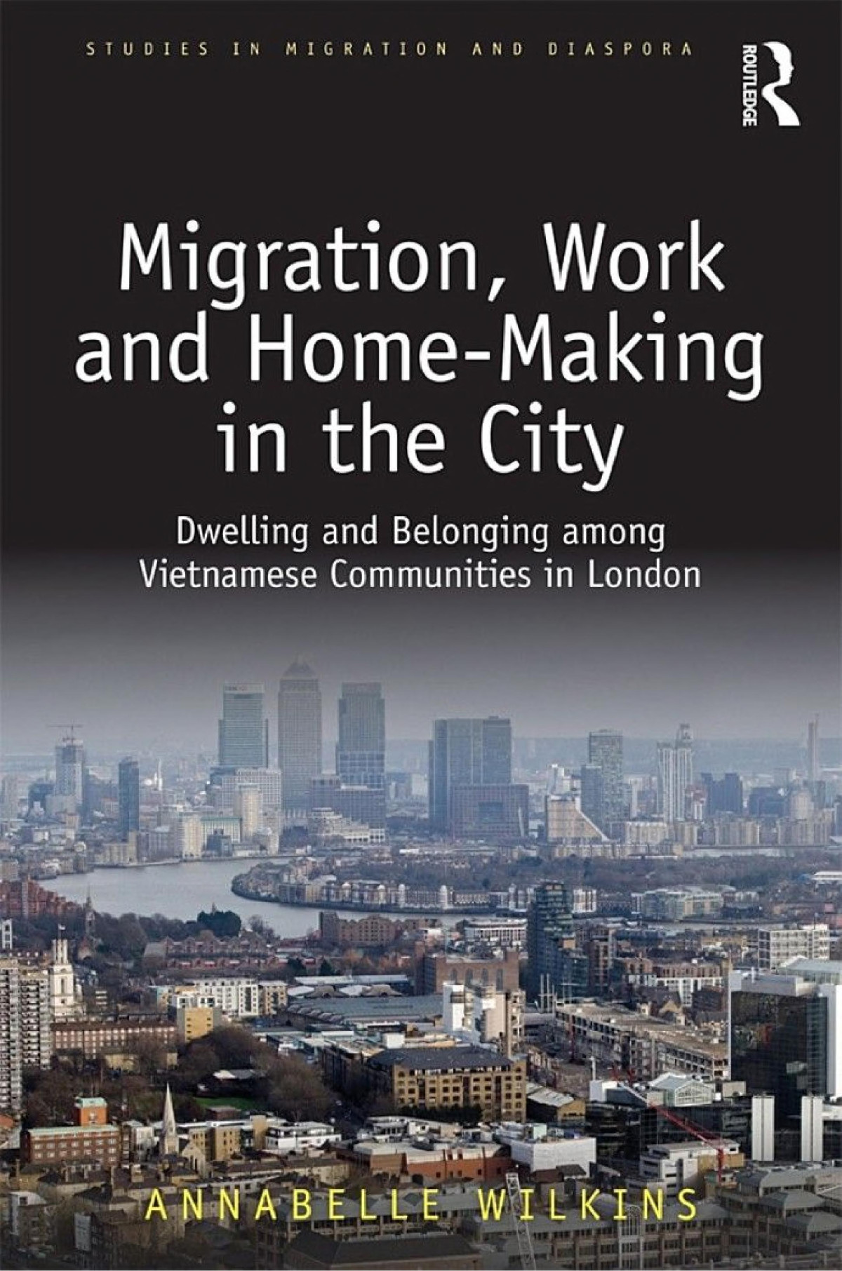 Migration Work And Homemaking In The City Dwelling And Belonging Among Vietnamese Communities In London Annabelle Wilkins