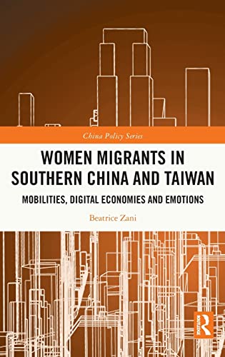 Women Migrants In Southern China And Taiwan Mobilities Digital Economies And Emotions 1st Edition Beatrice Zani