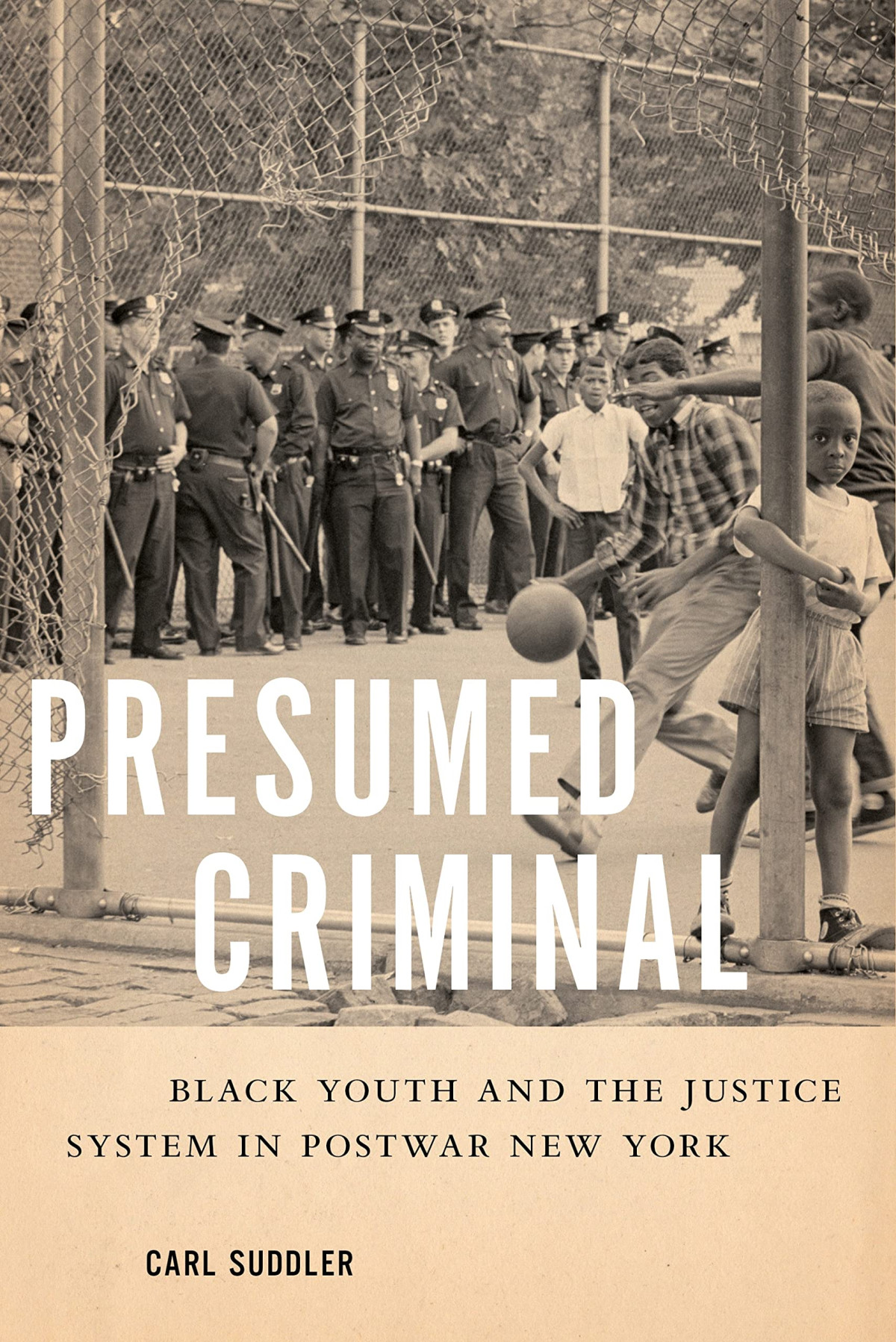 Presumed Criminal Black Youth And The Justice System In Postwar New York Carl Suddler