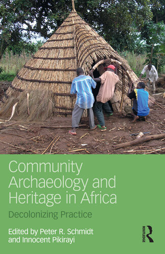 Community Archaeology And Heritage In Africa Decolonizing Practice Peter R Schmidt