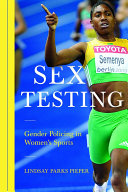 Sex Testing Gender Policing In Womens Sports Lindsay Pieper