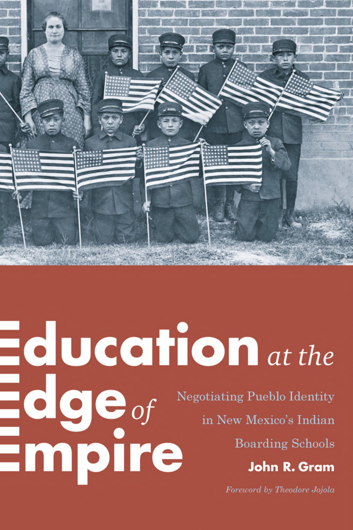 Education At The Edge Of Empire Negotiating Pueblo Identity In New Mexicos Indian Boarding Schools John R Gram