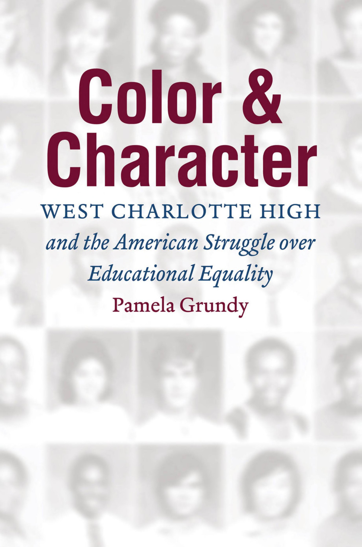 Color And Character West Charlotte High And The American Struggle Over Educational Equality Pamela Grundy
