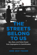 The Streets Belong To Us Sex Race And Police Power From Segregation To Gentrification Anne Gray Fischer