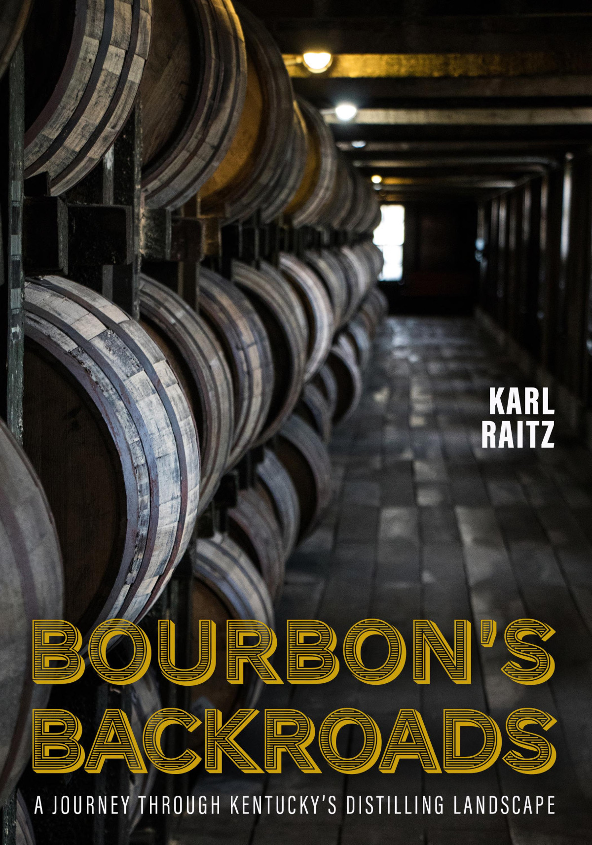 Bourbons Backroads A Journey Through Kentuckys Distilling Landscape Karl Raitz