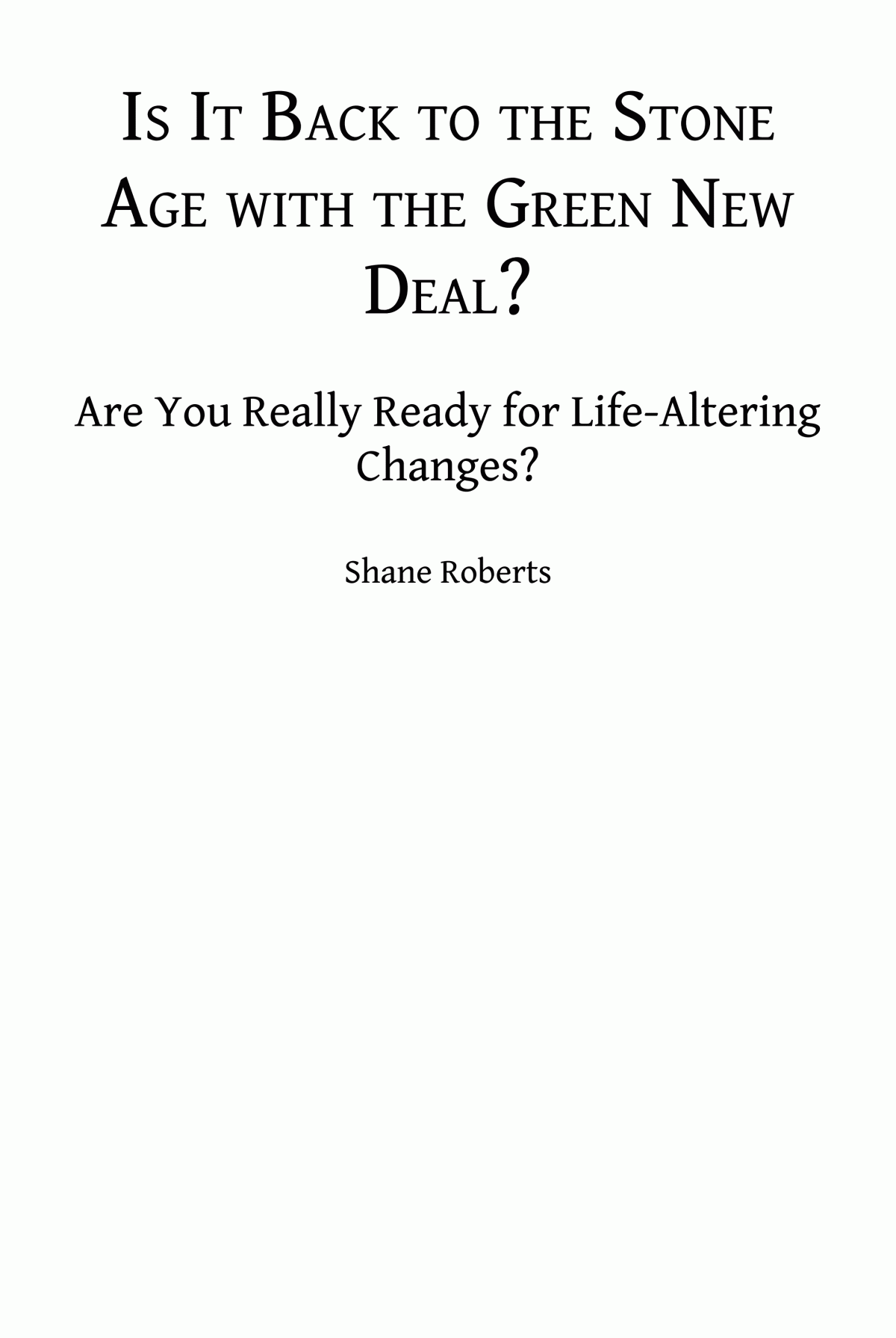 The Green New Deal Back To The Stone Age Are You Ready For Life Altering Changes Shane Roberts