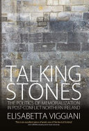 Talking Stones The Politics Of Memorialization In Postconflit Northern Ireland Elisabetta Viggiani