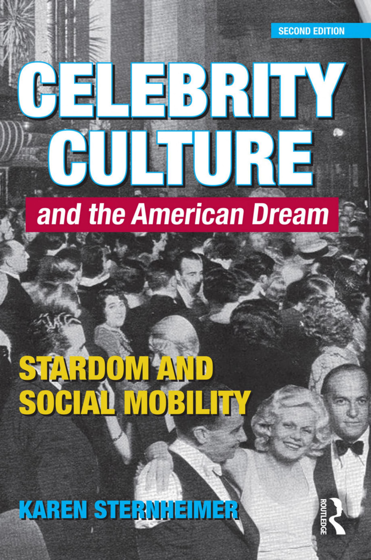 Celebrity Culture And The American Dream Stardom And Social Mobility 2nd Edition Karen Sternheimer