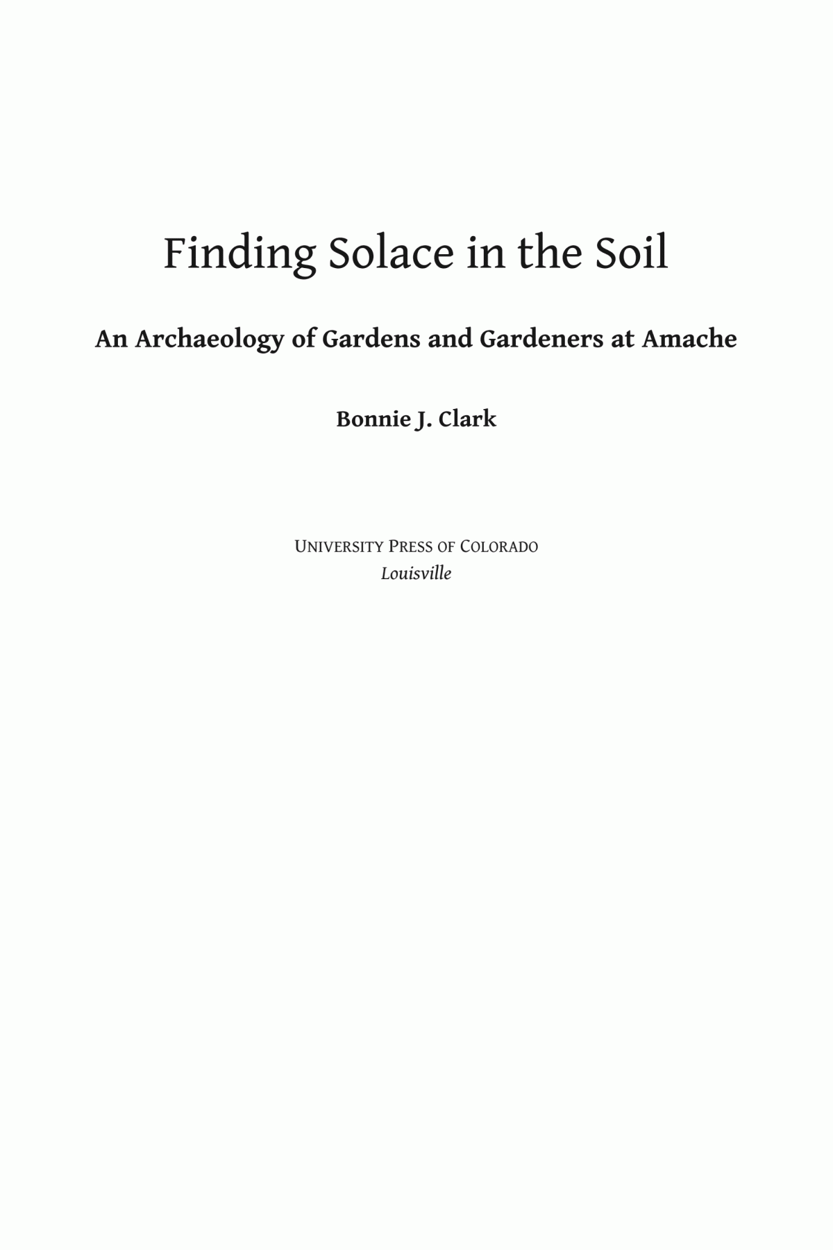 Finding Solace In The Soil An Archaeology Of Gardens And Gardeners At Amache Bonnie J Clark