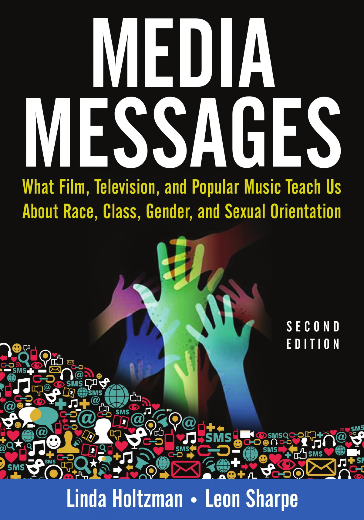 Media Messages What Film Television And Popular Music Teach Us About Race Class Gender And Sexual Orientation Linda Holtzman Leon Sharpe